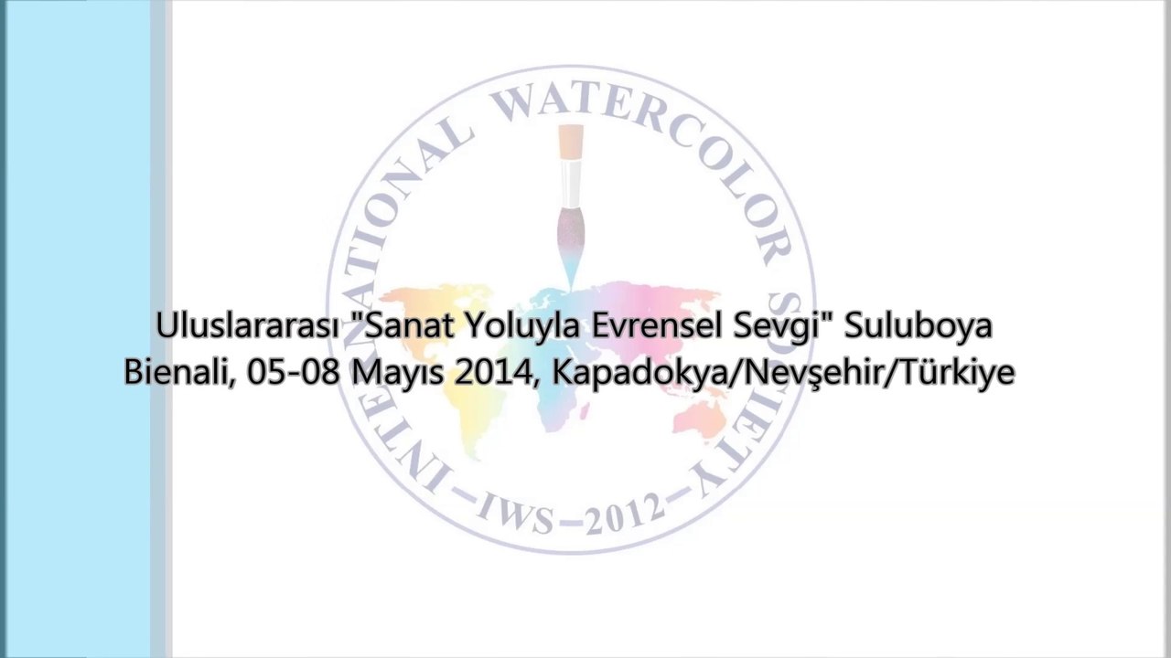 Uluslararası "Sanat Yoluyla Evrensel Sevgi" Suluboya  Bienali, 05-05 Mayıs 2014, Kapadokya/Nevşehir/Türkiye