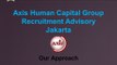 Axis Human Capital Group Recruitment Advisory Jakarta Our Approach