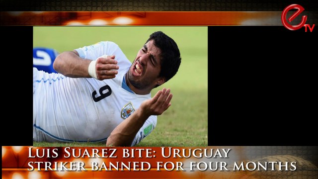 LUIS SUAREZ BITE: URUGUAY PLAYER BANNED FOR FOUR MONTHS
