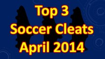 Top 3 Soccer Cleats/Football Boots of the Month - April 2014
