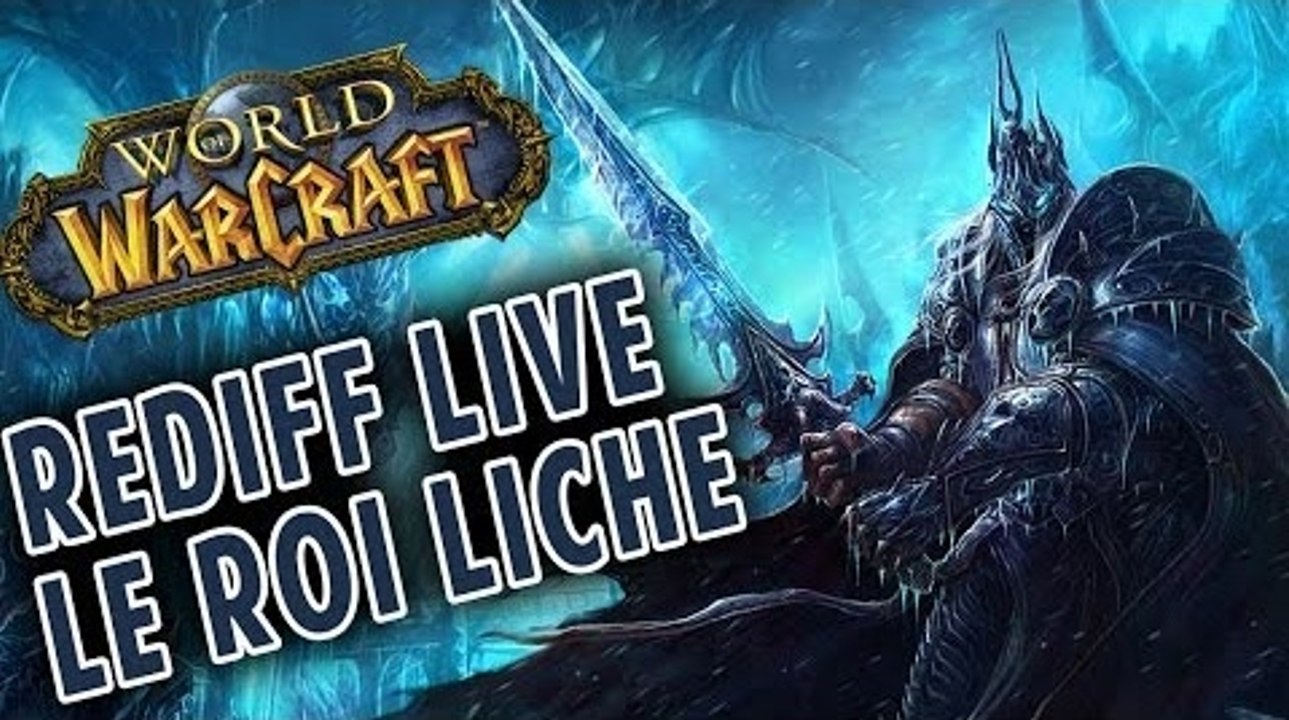 [Rediff Live] WoW - Le Roi Liche avec Dortos Rosgrim et Tuneha