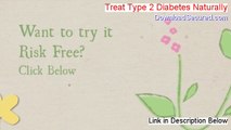 Treat Type 2 Diabetes Naturally Reviews - Watch my Review