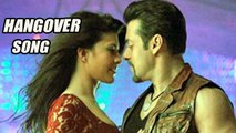 Salman Khan's Hangover Song To Release On 3rd July !