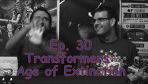 Ep. 30 Transformers: Age of Extinction- CUI