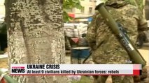 At least 9 civilians killed by Ukrainian forces rebels