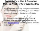 Benjamin Pure Hire A Competent Makeup Artist For Your Wedding Day