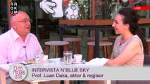 Intervista n'Blue Sky - Prof. Luan Daka, aktor dhe regjisor