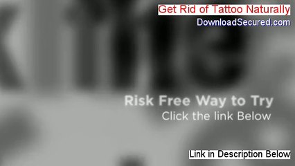 Get Rid of Tattoo Naturally Free Download - Download Now