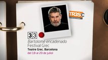 TV3 - 33 recomana - Bartolomé encadenado. Festival Grec. Teatre Grec. Barcelona