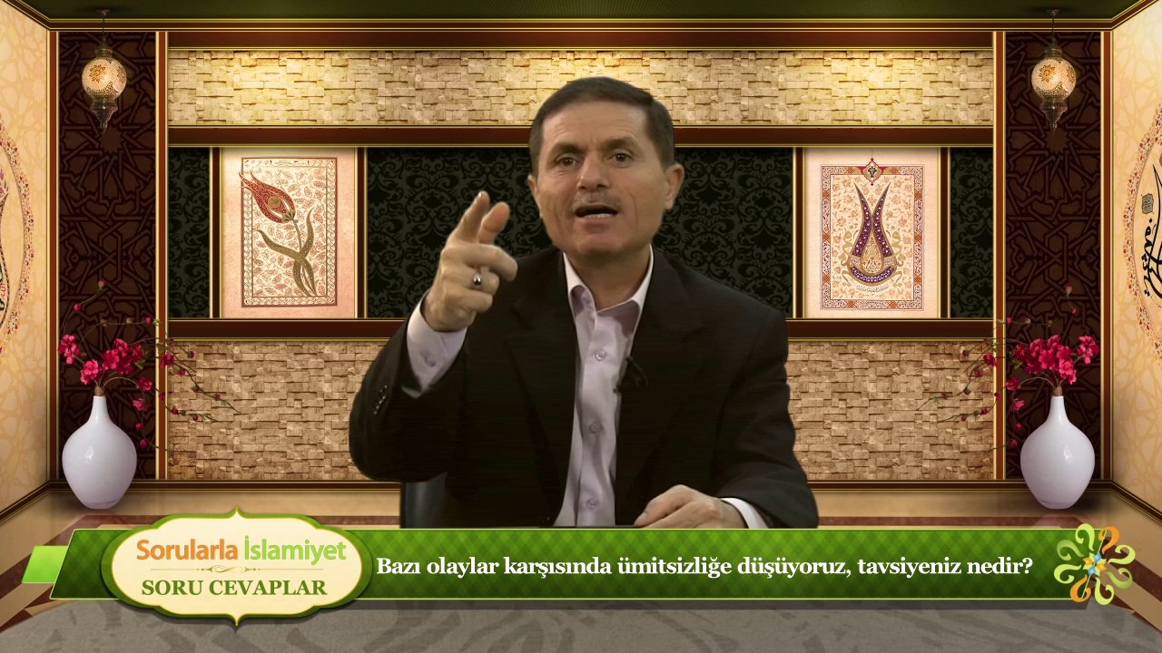 Bazı olaylarda karşısında ümitsizliğe düşüyoruz, tavsiyeleriniz nedir?