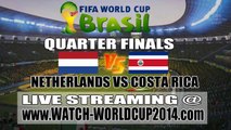 Watch Netherlands vs Costa Rica Live Online Stream 7/5/14 World Cup Quarter Finals