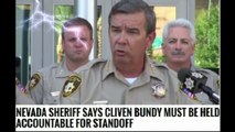 Nevada sheriff says Cliven Bundy must be held accountable for standoff