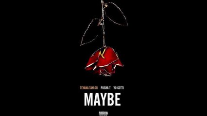 Teyana Taylor﻿ Feat Pusha T﻿ & Yo Gotti﻿ - Maybe