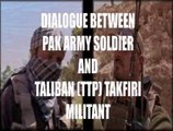 Dialogue Between Pak Army Soldier And TTP Takfiri Militant - Part 5