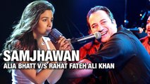 Samjhawan Song | Alia Bhatt V/s Rahat Fateh Ali Khan | VOTE NOW