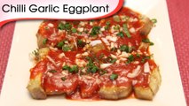 Chilli Garlic Eggplant - Chinese Eggplant Recipe By Annuradha Toshniwal