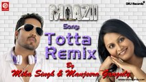 Totta Remix Audio Song | Maazii | Mika Singh & Manjeera Ganguly