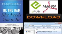 [FREE eBook] Be the Dad She Needs You to Be: The Indelible Imprint a Father Leaves on His Daughter’s Life by Dr. Kevin Leman