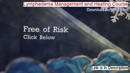 Lymphedema Management and Healing Course Reviews (Legit Review 2014)