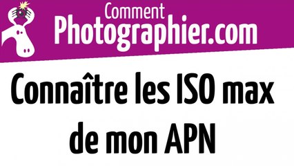 Comment connaitre les ISO maxi de mon APN