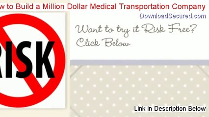 How to Build a Million Dollar Medical Transportation Company Download (Free of Risk Download)