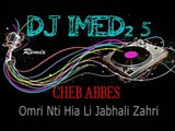 CHEB ABBES _ OMRI NTI HIYA LI KTABHALI ZAHRI _ REMIX by DJ IMED25