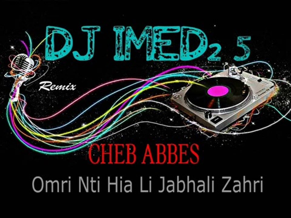CHEB ABBES _ OMRI NTI HIYA LI KTABHALI ZAHRI _ REMIX by DJ IMED25