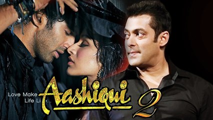 Aashiqui 2 | Salman Khan FAN Of Aditya Roy Kapur