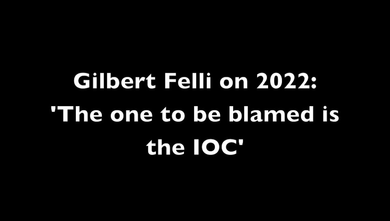 Gilbert Felli on 2022: 'The one to be blamed is the IOC'