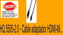 Vender en HQ 5505-2.0 - Cable adaptador HDMI-Mi... Opiniones