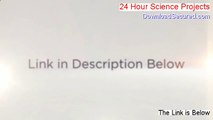 24 Hour Science Projects Free Download (24 hour science experiments)
