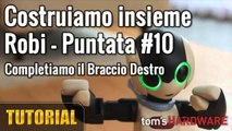 Robi - Completiamo la costruzione del braccio destro - Puntata #10