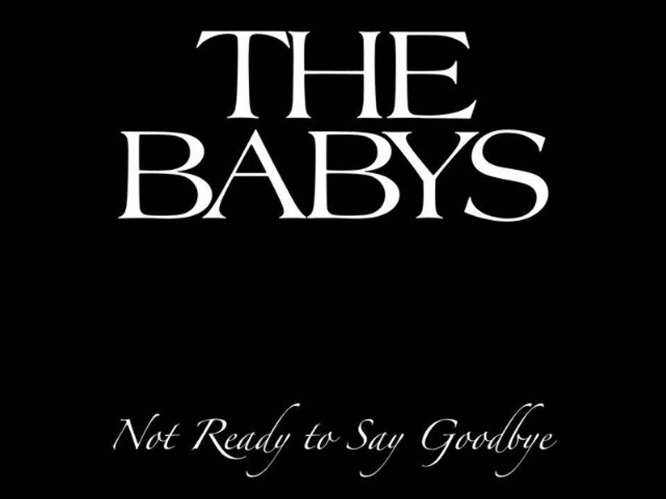 The Babys -Not Ready To Say Goodbye