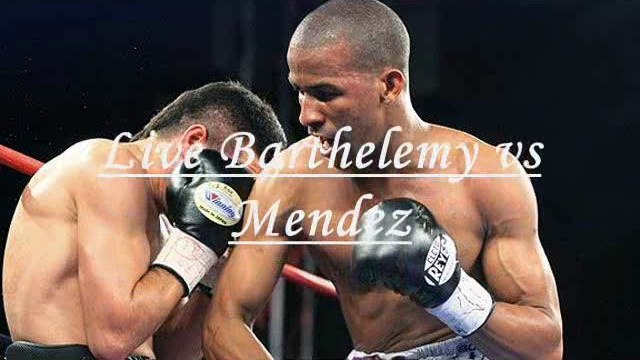 Live Rances Barthelemy vs Argenis Mendez On Web