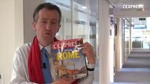 Cette semaine, L'Express spécial Rome  - L'édito de Christophe Barbier