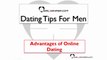 Dating Tips For Men - Advantages of Online Dating