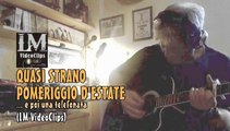 QUASI STRANO POMERIGGIO D'ESTATE...  (LM VideoClips)