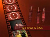 My dva a čas