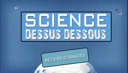 métiers étranges[science dessus dessous]