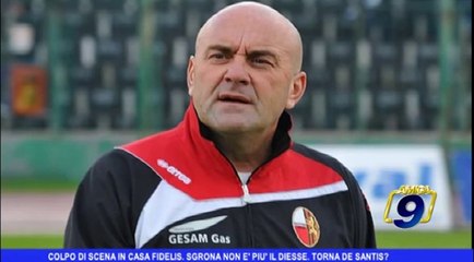 Colpo di scena in casa Fidelis. Sgrona non è più il diesse. Torna De Santis?