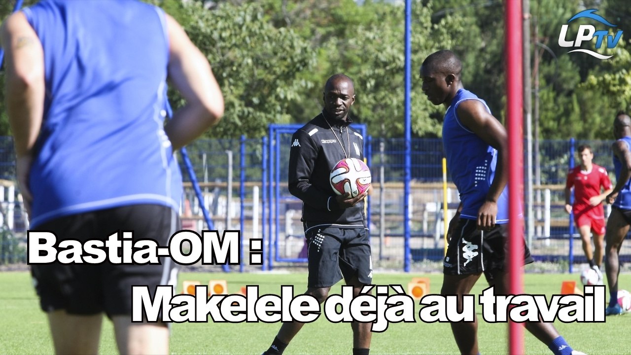 Bastia-OM : Makelele déjà au travail