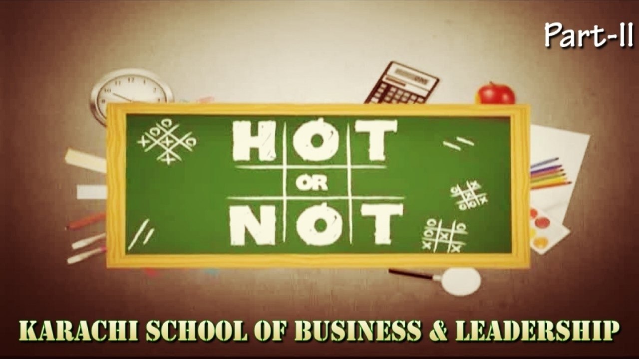 Hot or Not - Karachi School of Business & Leadership, Part-2