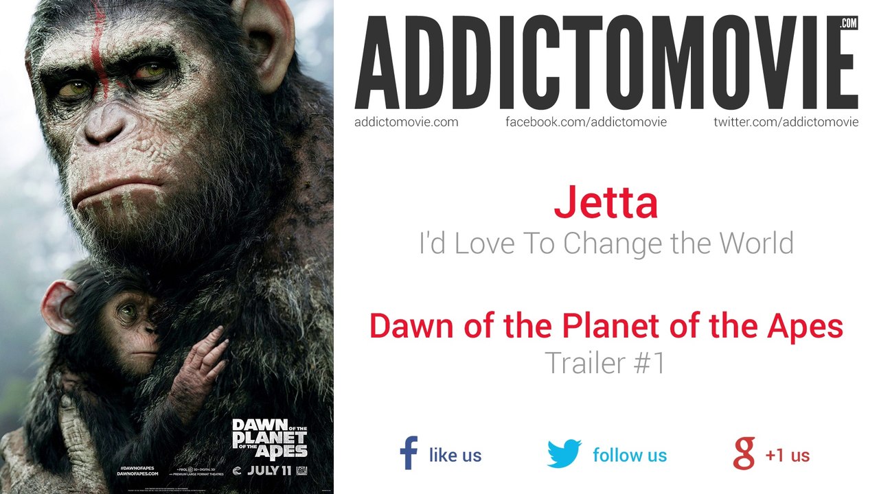 Dawn of the Planet of the Apes - Trailer #1 Music #1 (Jetta - I'd Love To Change the World)