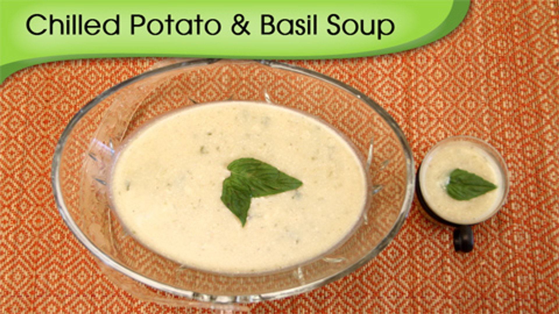 Chilled Potato And Basil Soup Simple Healthy And Nutritious Soup Recipe By Annuradha Toshniwal