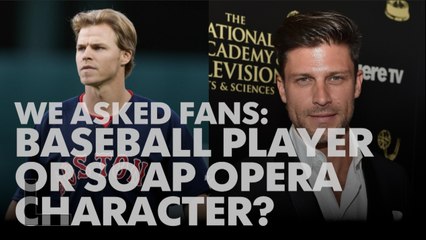 We Ask Fans: Baseball player or soap opera character?