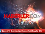 Vahşice Öldürülen Azeri Kadının Katili Sevgilisi Çıktı