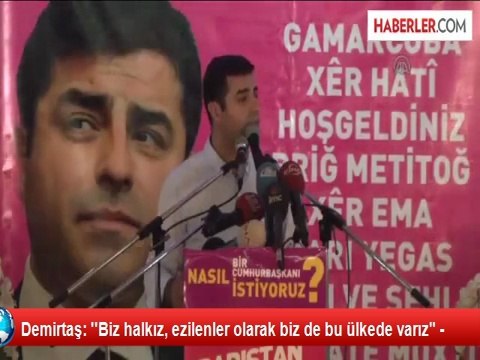 Demirtaş: ''Biz halkız, ezilenler olarak biz de bu ülkede varız -