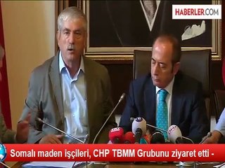Somalı maden işçileri, CHP TBMM Grubunu ziyaret etti -