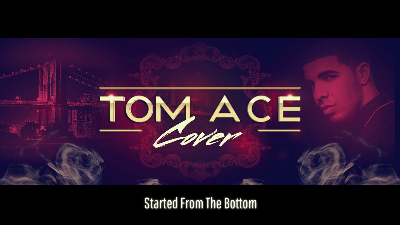 Tom Ace - Started From The Bottom (Ace Cover #1