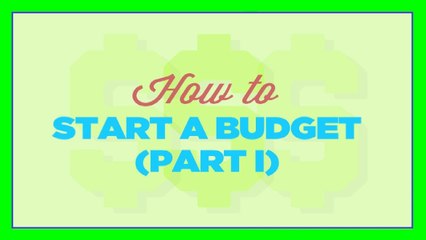 How To Start A Budget: The Basics & Where To Begin